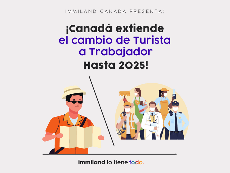 ¡Canadá extiende el cambio de estatus como turista a trabajador hasta 2025! ¡Canadá extiende el cambio de estatus como turista a trabajador hasta 2025!